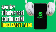 Spotify, Türkiye’deki editörlerini incelemeye aldı