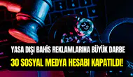 Yasa dışı bahis reklamı yapan 30 sosyal medya hesabı erişime kapatıldı
