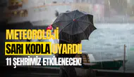 Meteorolojiden sarı kodlu uyarı! 11 şehrimiz etkilenecek