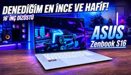 Asus Zenbook S16 İnce ve Güçlü Yapısıyla Dikkat Çekiyor