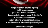 Muğla’daki silahlı saldırıda şehit düşen polis Tayfun Baş için taziye mesajı