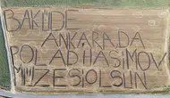 Tarlasına dev harflerle yazdı Polad Haşimov için müze çağrısı