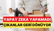 Yapay zeka hayal kırıklığı yarattı: Kovdukları çalışanlarını geri çağırıyor