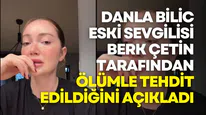 Danla Bilic: Berk Çetin beni öldüreceğini söylüyor