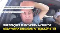 Türkiye'den Ayrılan Bir Gurbetçi Ağlayarak "Erdoğan Yollar Açtı, Gidip Geliyoruz" Dedi!