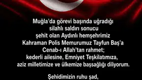 Muğla’daki silahlı saldırıda şehit düşen polis Tayfun Baş için taziye mesajı