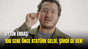 Oytun Erbaş: "100 Sene Önce Atatürk Geldi, Şimdi De Ben!"