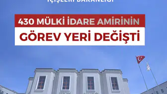 İçişleri Bakanlığı 430 mülki idare amirinin görev yerini değiştirdi