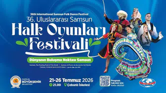 Samsun 12 farklı ülkenin halk oyunlarıyla şenlenecek