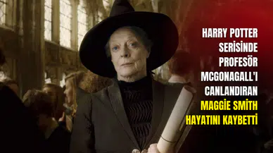 Harry Potter serisinde Profesör McGonagall'ı canlandıran Maggie Smith hayatını kaybetti