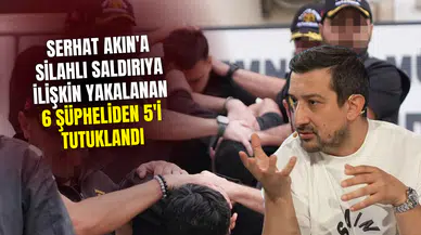 Serhat Akın'a silahlı saldırıya ilişkin yakalanan 6 şüpheliden 5'i tutuklandı