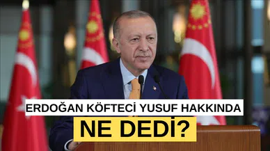 Cumhurbaşkanı Erdoğan Köfteci Yusuf Hakkında Konuştu