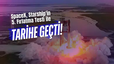 SpaceX, Starship'in 5. Fırlatma Testi ile Tarihe Geçti!