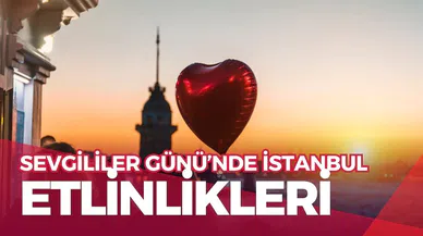Sevgililer Günü’nde İstanbul'da yapılacak etkinlikler