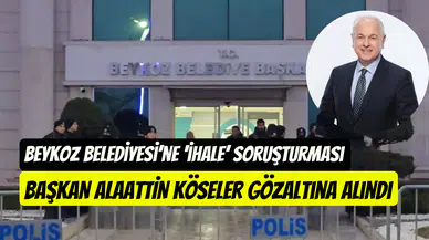 Beykoz Belediyesi’ne ihale soruşturması: Başkan Bahattin Köseler gözaltına alındı