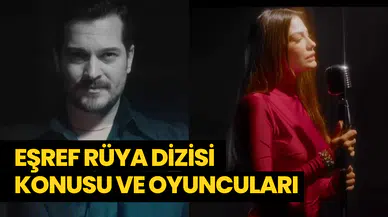 Eşref Rüya dizisi ne zaman başlayacak? Eşref Rüya dizi konusu ve oyuncuları