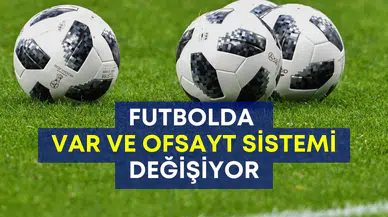 Futbolda kurallar sil baştan: VAR ve ofsayt tartışmaya açıldı