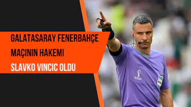 Galatasaray - Fenerbahçe maçının hakemi belli oldu: Dev derbide Slavko Vincic görev yapacak