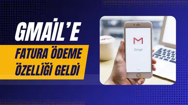 Google, Gmail’e fatura ödeme özelliği: Türkiye’ye ne zaman gelecek?