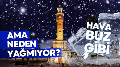 İzmir'e kar yağacak mı? İzmir'e neden kar yağmıyor?