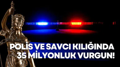 Kendilerini polis ve savcı olarak tanıtarak 35 milyon liralık vurgun yaptılar!