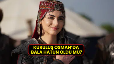 Kuruluş Osman Bala Hatun öldü mü? Özge Törer diziden ayrıldı mı?