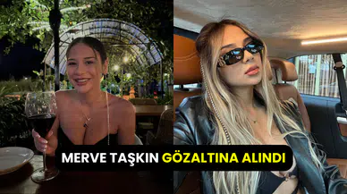 Merve Taşkın, Sevgililer Günü paylaşımı sebebiyle gözaltına alındı