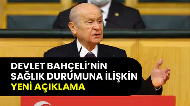 MHP lideri Devlet Bahçeli’nin sağlık durumuna ilişkin yeni açıklama