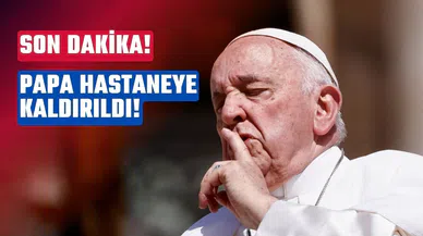 Papa öldü mü? Papa Francis hastaneye kaldırıldı!