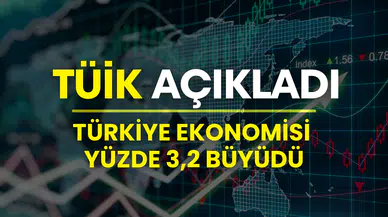 TÜİK açıkladı: Türkiye ekonomisi yüzde 3.2 büyüdü