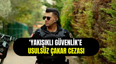 Yakışıklı Güvenlik’e usulsüz çakar şoku: Araç trafikten men edildi