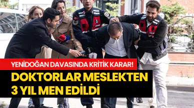Yenidoğan davasında dikkat çeken karar: Doktorlar 3 yıl meslekten men edildi