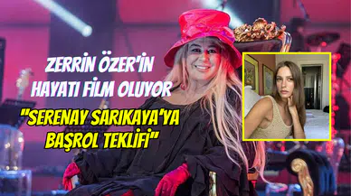 Zerrin Özer’in hayatı film oluyor: ‘’Beni Serenay Sarıkaya canlandırsın’’