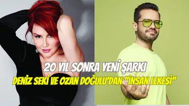 20 yıl sonra yeniden: Deniz Seki ve Ozan Doğulu’dan ‘’İnsan Lekesi’’ şarkısı