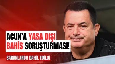Acun’a yasa dışı bahis soruşturması!