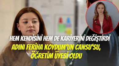 Adını Feriha Koydum’un Cansu’su Sedef Şahin, öğretim üyesi oldu