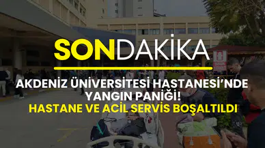 Akdeniz Üniversitesi Hastanesi’nde yangın: Hastane ve acil servis boşaltıldı