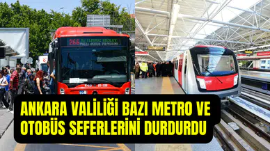 Ankara’da toplu taşıma hareketliliği: Bazı metro ve otobüs seferleri durduruluyor