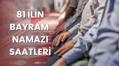 Bayram namazı saat kaçta? İstanbul, Ankara, İzmir... İl il Bayram Namazı Saatleri!