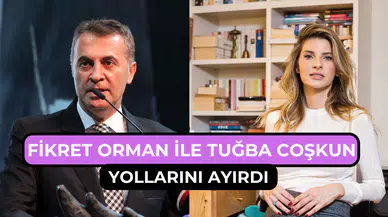 Beşiktaş eski Başkanı Fikret Orman ile Tuğba Coşkun ayrıldı