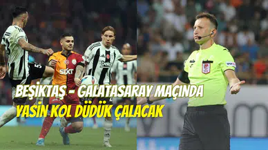 Beşiktaş – Galatasaray maçının hakemi açıklandı: Dev derbide Yasin Kol düdük çalacak