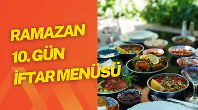 Bugün iftara ne pişirsem 10 Mart 2025? Ramazan 10. gün iftar menüsü