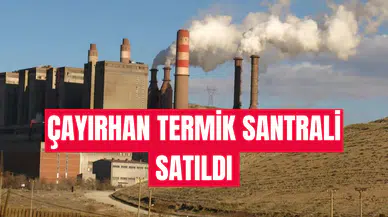 Çayırhan Termik Santrali ihalesi Akçadağ İnşaat’a 20 milyar liraya satıldı