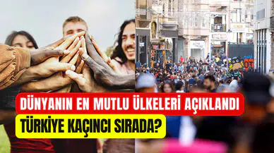 Dünyanın en mutlu ülkeleri açıklandı: Türkiye’nin mutluluğu dibe vurdu