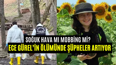 Ece Gürel’in ölümü aydınlatılmayı bekliyor: Soğuk hava mı, mobbing mi?