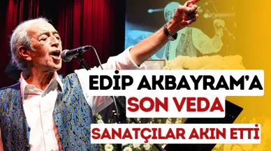 Edip Akbayram cenaze töreni: Usta sanatçı sonsuzluğa uğurlandı