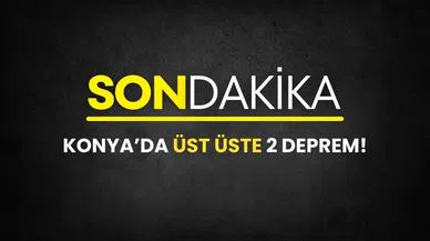 Konya’da üst üste 2 deprem! Şehir 4.2 ve 3.6 ile sarsıldı