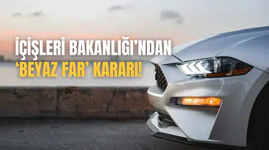 İçişleri Bakanlığı açıkladı: Beyaz farlı araçlar trafikten men edilecek