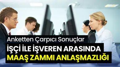 İşçi ile işveren arasında zam anlaşmazlığı: Çalışanların yüzde 79’u maaş zammını yetersiz buluyor