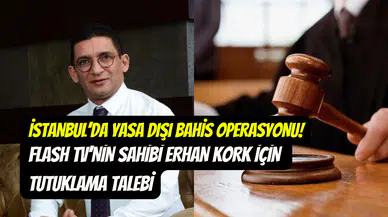 İstanbul’da yasa dışı bahis operasyonu: Erhan Kork ve 30 kişi için tutuklama talebi
